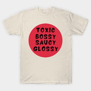 Toxic bossy saucy glossy T-Shirt